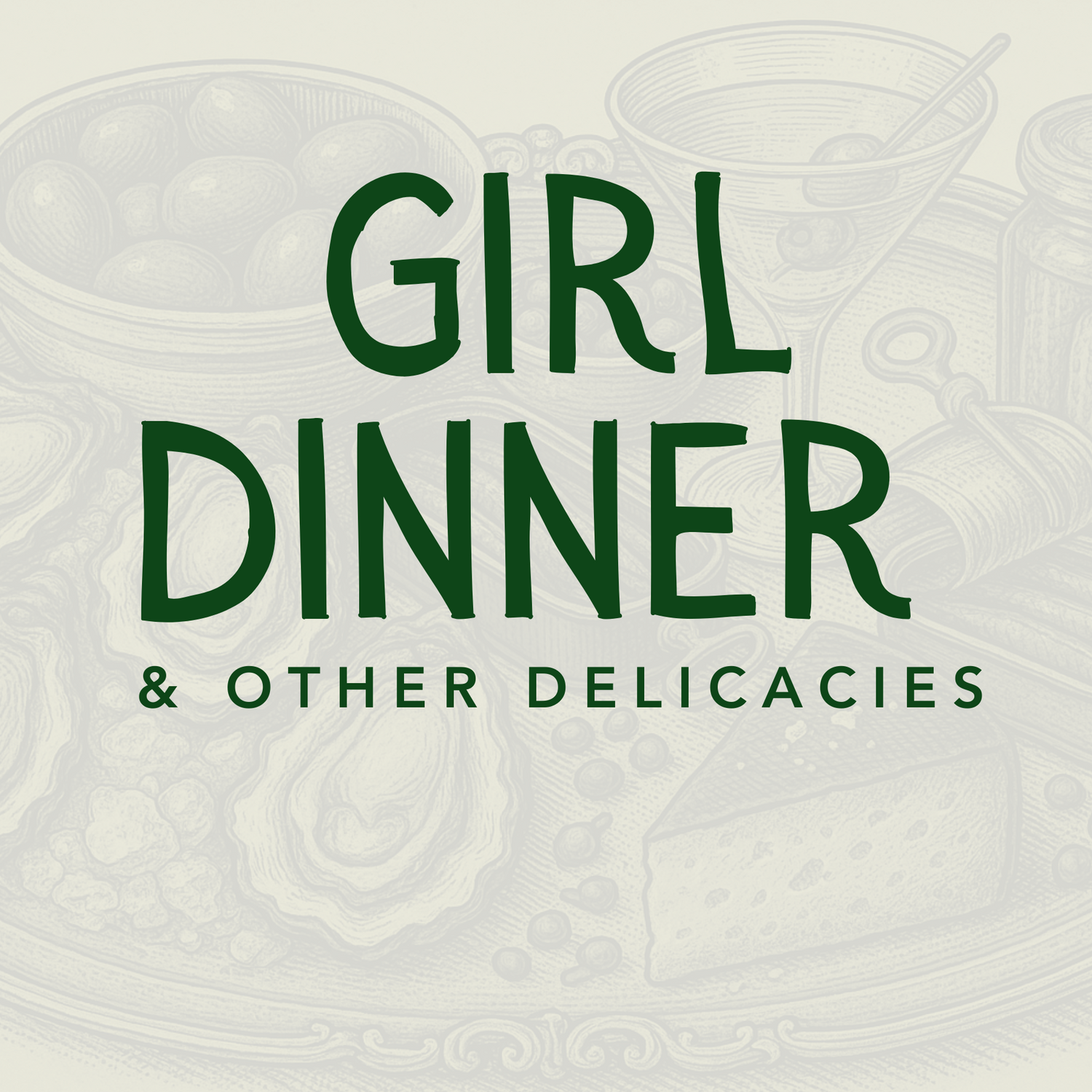 Girl Dinner & Other Delicacies